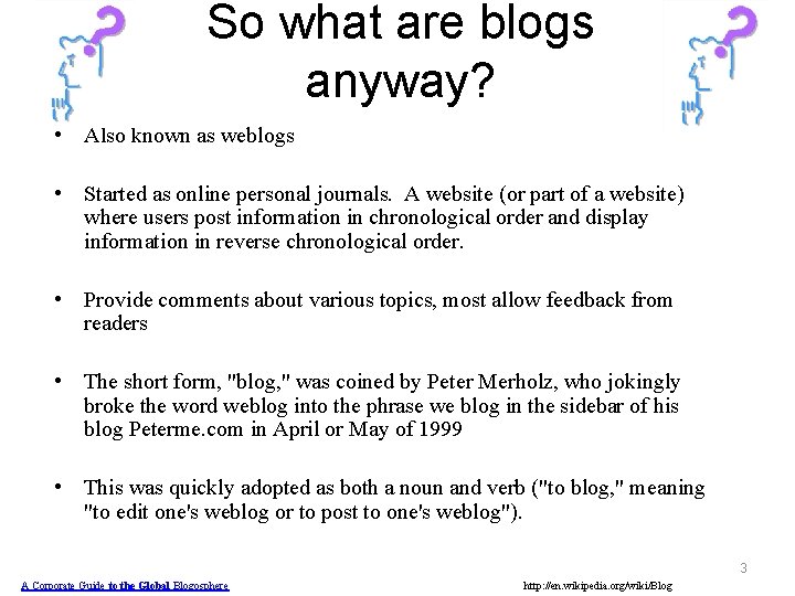 So what are blogs anyway? • Also known as weblogs • Started as online