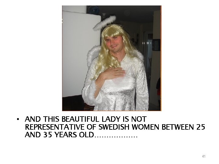  • AND THIS BEAUTIFUL LADY IS NOT REPRESENTATIVE OF SWEDISH WOMEN BETWEEN 25