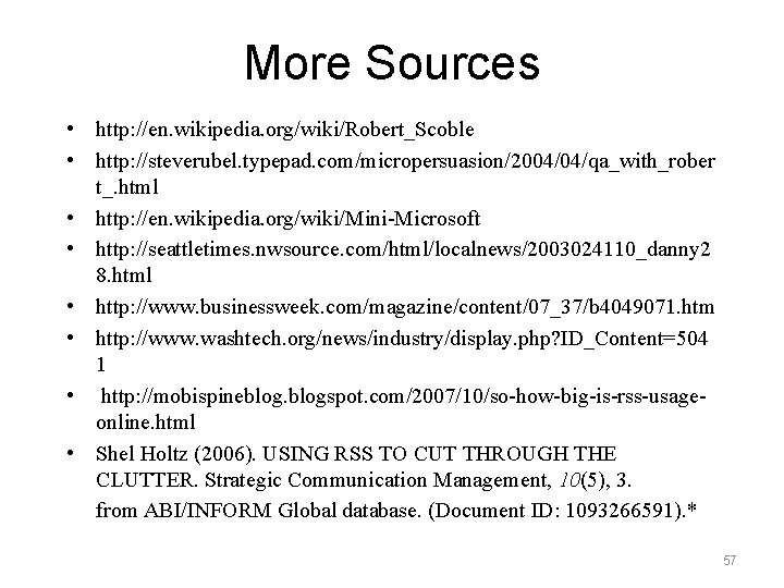 More Sources • http: //en. wikipedia. org/wiki/Robert_Scoble • http: //steverubel. typepad. com/micropersuasion/2004/04/qa_with_rober t_. html