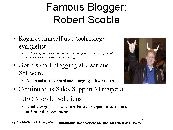 Famous Blogger: Robert Scoble • Regards himself as a technology evangelist • Technology evangelist