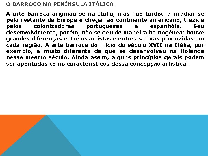 O BARROCO NA PENÍNSULA ITÁLICA A arte barroca originou-se na Itália, mas não tardou