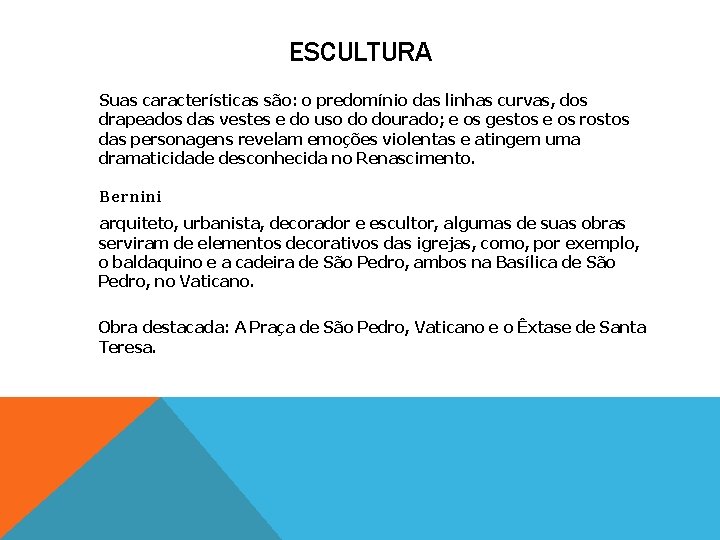 ESCULTURA Suas características são: o predomínio das linhas curvas, dos drapeados das vestes e