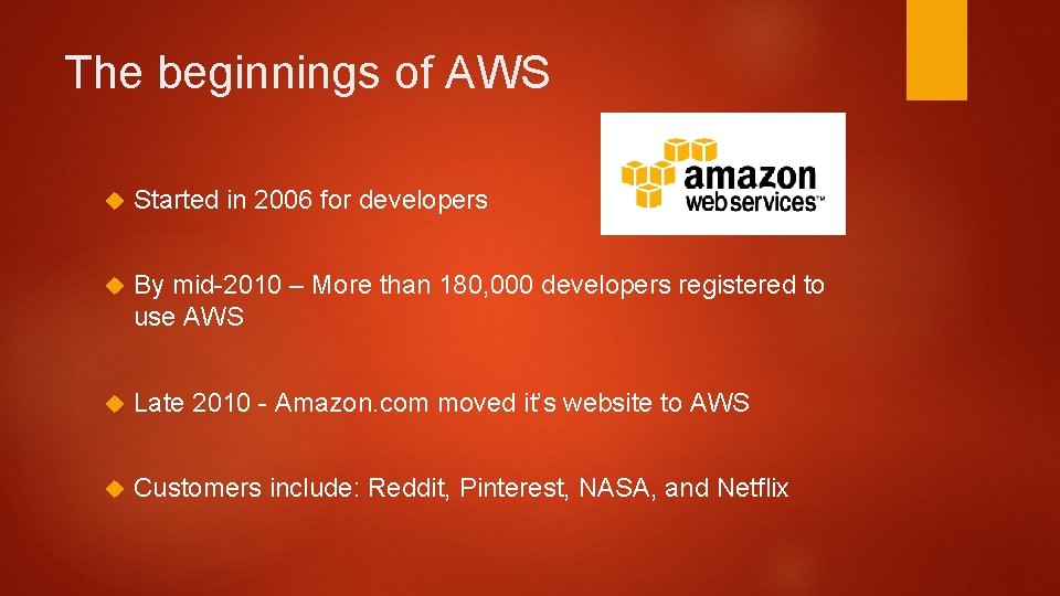 The beginnings of AWS Started in 2006 for developers By mid-2010 – More than