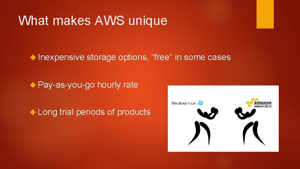 What makes AWS unique Inexpensive storage options, “free” in some cases Pay-as-you-go Long hourly