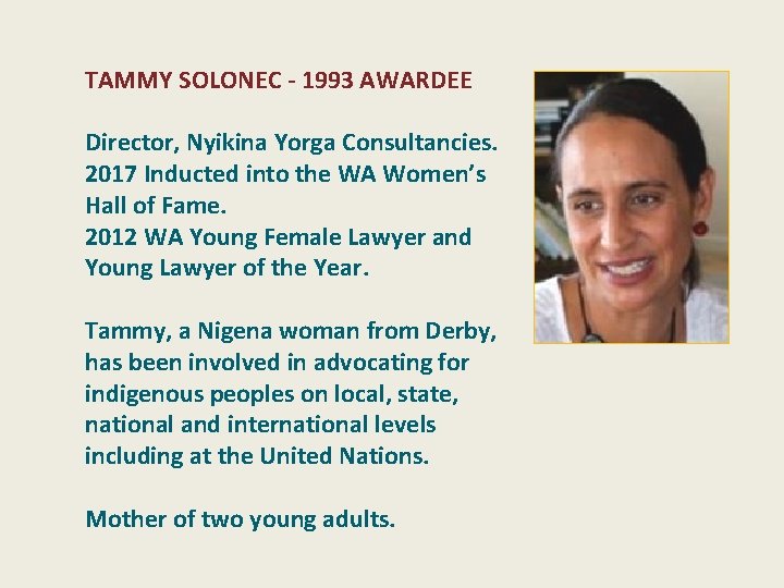 TAMMY SOLONEC - 1993 AWARDEE Director, Nyikina Yorga Consultancies. 2017 Inducted into the WA