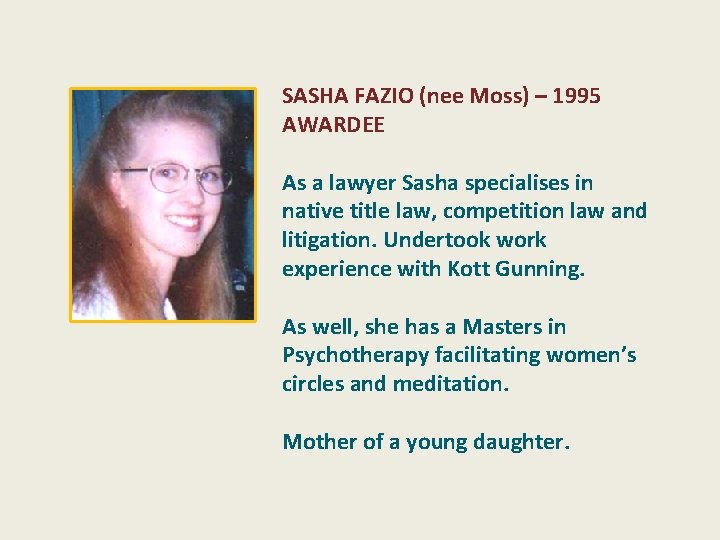 SASHA FAZIO (nee Moss) – 1995 AWARDEE As a lawyer Sasha specialises in native