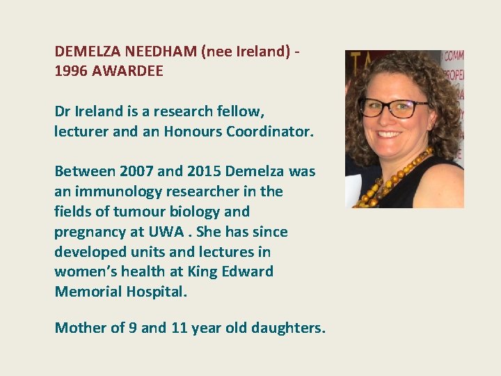 DEMELZA NEEDHAM (nee Ireland) - 1996 AWARDEE Dr Ireland is a research fellow, lecturer