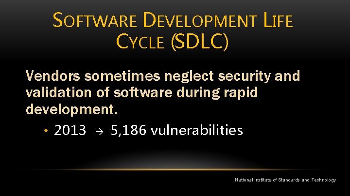 SOFTWARE DEVELOPMENT LIFE CYCLE (SDLC) Vendors sometimes neglect security and validation of software during