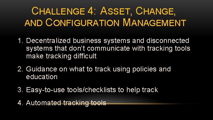 CHALLENGE 4: ASSET, CHANGE, AND CONFIGURATION MANAGEMENT 1. Decentralized business systems and disconnected systems