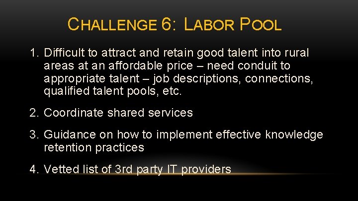 CHALLENGE 6: LABOR POOL 1. Difficult to attract and retain good talent into rural