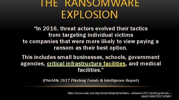 THE RANSOMWARE EXPLOSION “In 2016, threat actors evolved their tactics from targeting individual victims