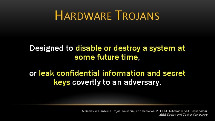 HARDWARE TROJANS Designed to disable or destroy a system at some future time, or