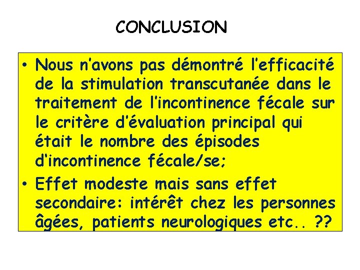 CONCLUSION • Nous n’avons pas démontré l’efficacité de la stimulation transcutanée dans le traitement