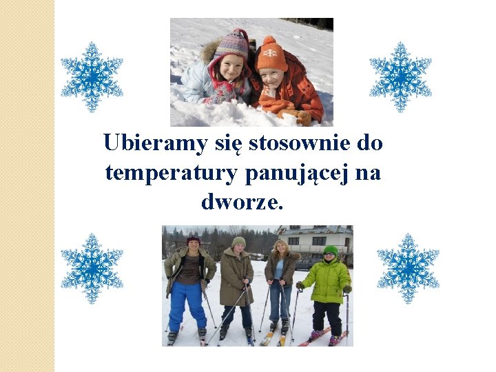 Ubieramy się stosownie do temperatury panującej na dworze. 