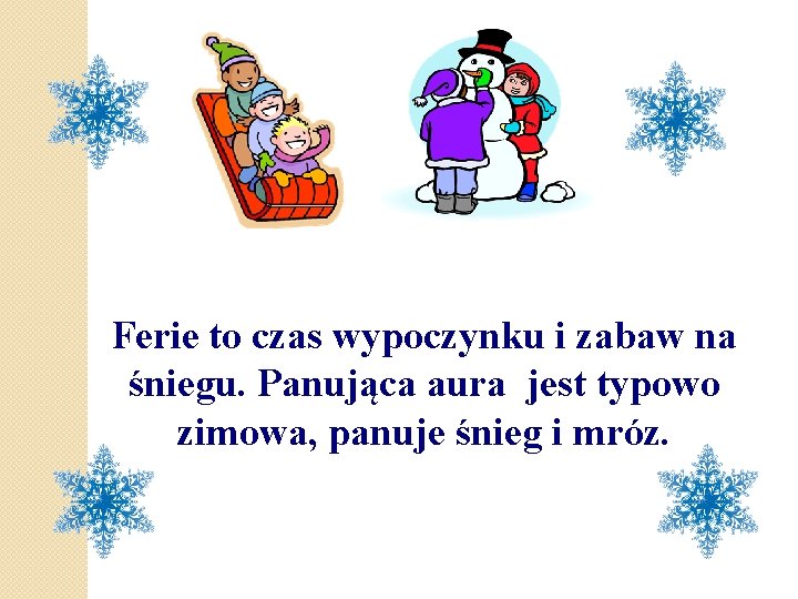 Ferie to czas wypoczynku i zabaw na śniegu. Panująca aura jest typowo zimowa, panuje