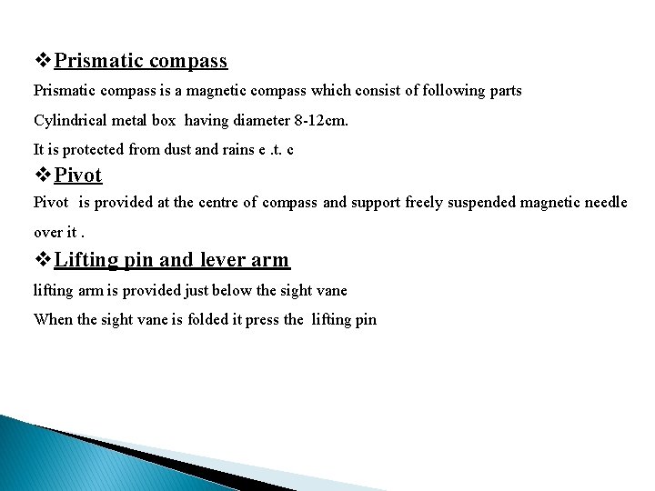 v. Prismatic compass is a magnetic compass which consist of following parts Cylindrical metal