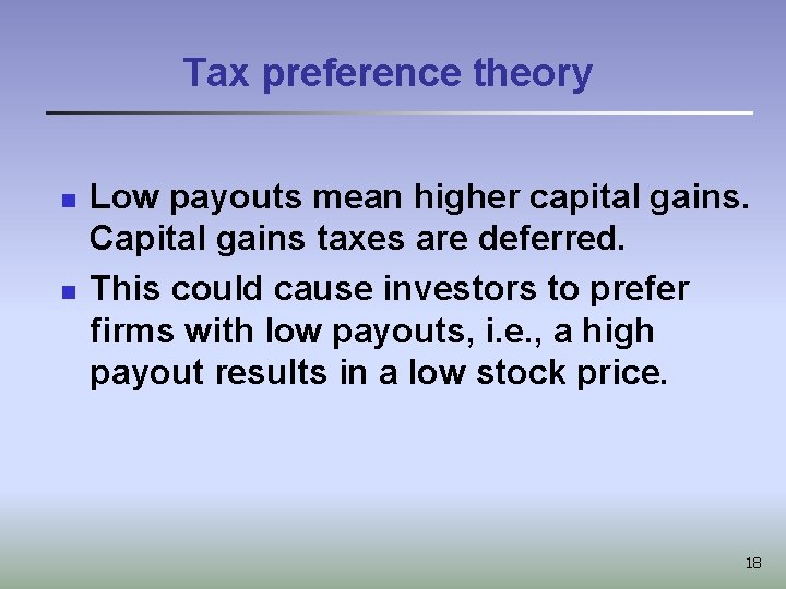 Tax preference theory n n Low payouts mean higher capital gains. Capital gains taxes