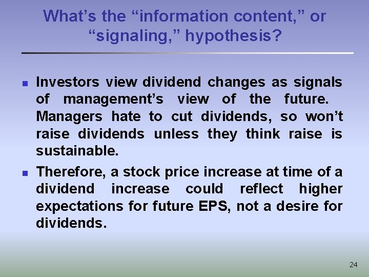 What’s the “information content, ” or “signaling, ” hypothesis? n n Investors view dividend