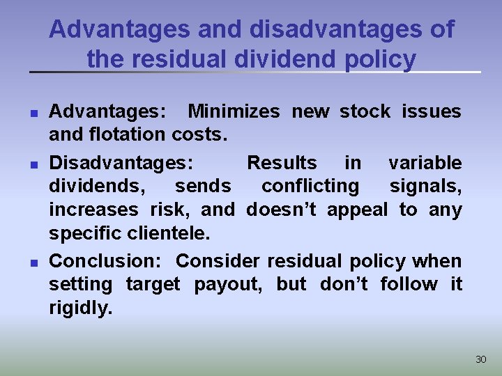 Advantages and disadvantages of the residual dividend policy n n n Advantages: Minimizes new