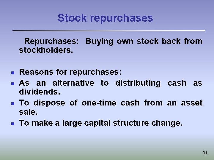 Stock repurchases Repurchases: Buying own stock back from stockholders. n n Reasons for repurchases: