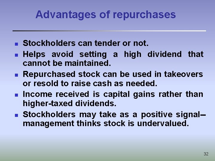 Advantages of repurchases n n n Stockholders can tender or not. Helps avoid setting
