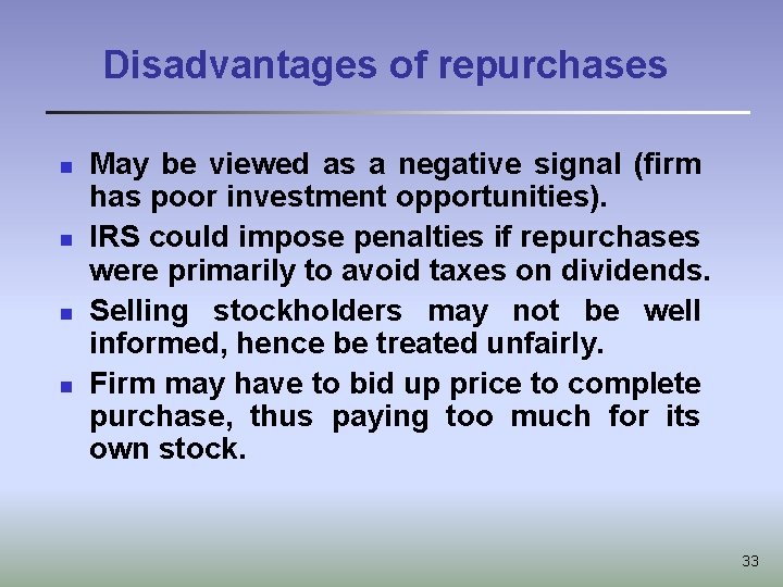 Disadvantages of repurchases n n May be viewed as a negative signal (firm has