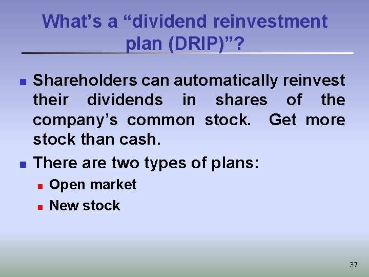 What’s a “dividend reinvestment plan (DRIP)”? n n Shareholders can automatically reinvest their dividends