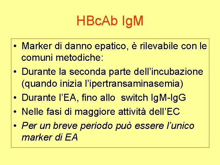 HBc. Ab Ig. M • Marker di danno epatico, è rilevabile con le comuni