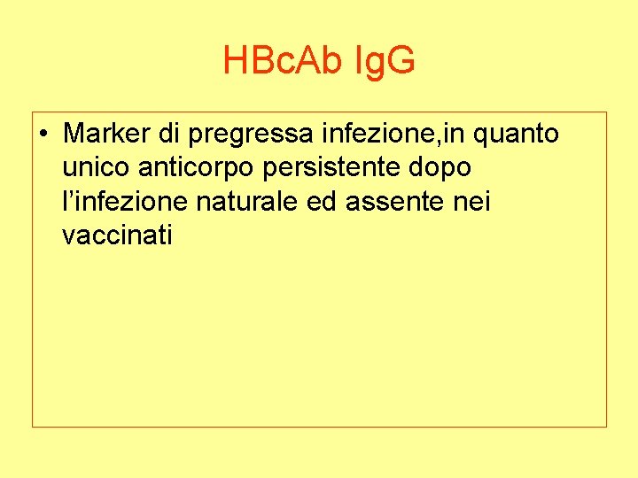 HBc. Ab Ig. G • Marker di pregressa infezione, in quanto unico anticorpo persistente