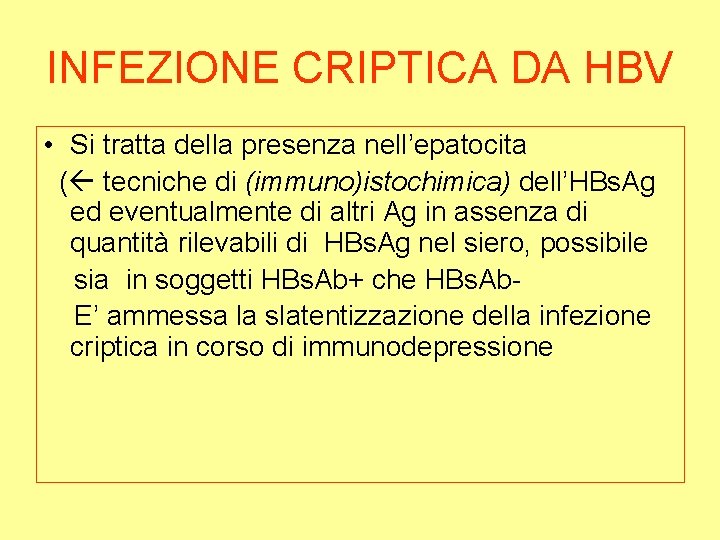 INFEZIONE CRIPTICA DA HBV • Si tratta della presenza nell’epatocita ( tecniche di (immuno)istochimica)