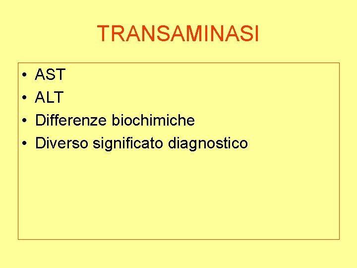 TRANSAMINASI • • AST ALT Differenze biochimiche Diverso significato diagnostico 