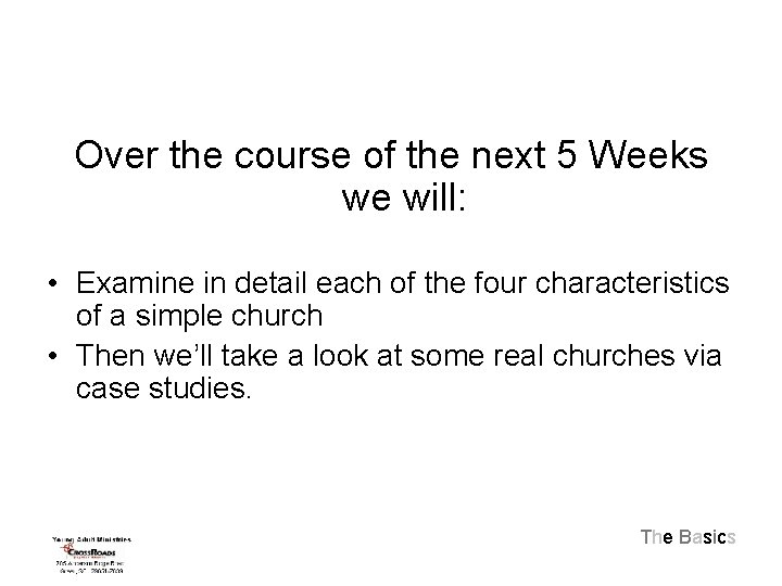 Over the course of the next 5 Weeks we will: • Examine in detail