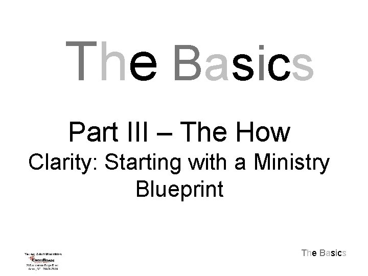 The Basics Part III – The How Clarity: Starting with a Ministry Blueprint The