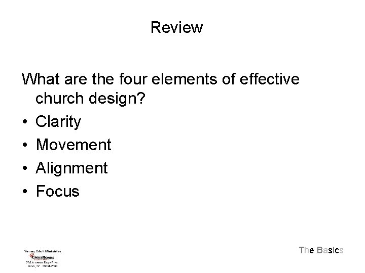 Review What are the four elements of effective church design? • Clarity • Movement