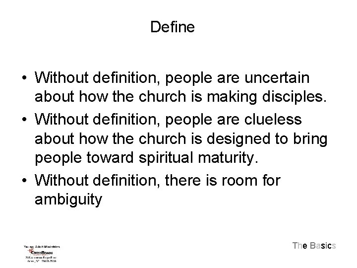 Define • Without definition, people are uncertain about how the church is making disciples.