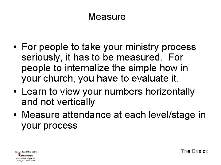 Measure • For people to take your ministry process seriously, it has to be