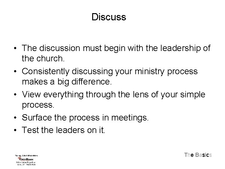 Discuss • The discussion must begin with the leadership of the church. • Consistently