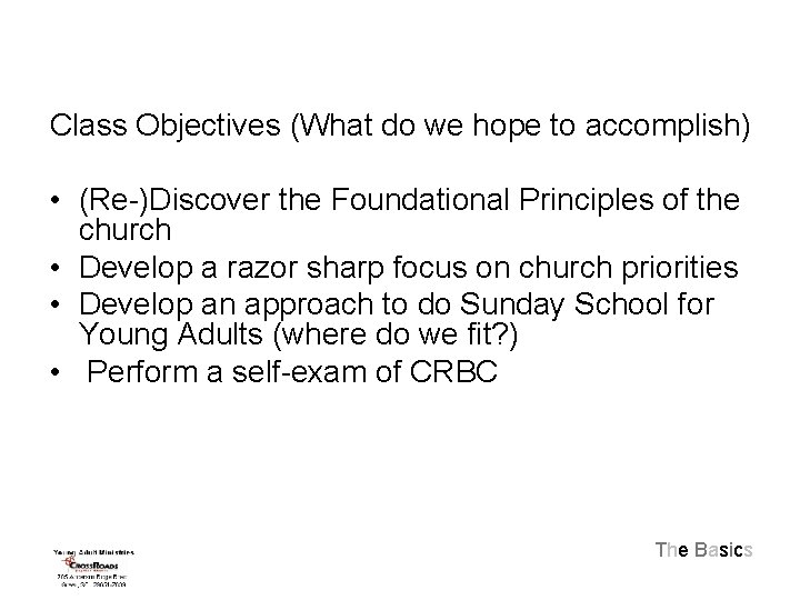 Class Objectives (What do we hope to accomplish) • (Re-)Discover the Foundational Principles of