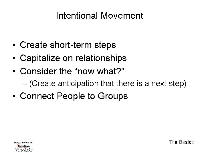 Intentional Movement • Create short-term steps • Capitalize on relationships • Consider the “now
