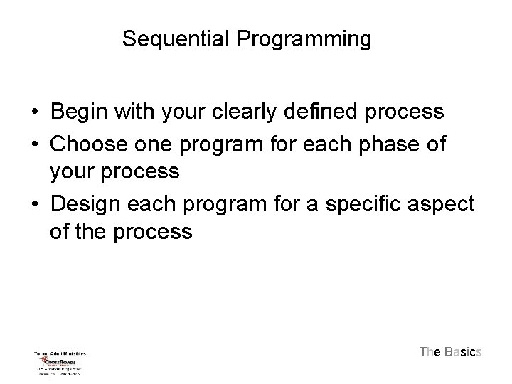 Sequential Programming • Begin with your clearly defined process • Choose one program for