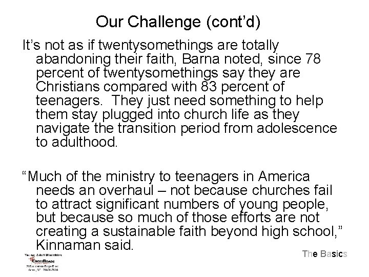 Our Challenge (cont’d) It’s not as if twentysomethings are totally abandoning their faith, Barna