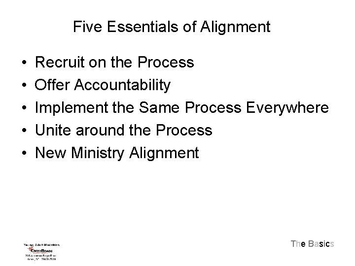Five Essentials of Alignment • • • Recruit on the Process Offer Accountability Implement