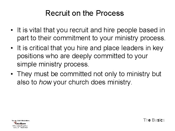 Recruit on the Process • It is vital that you recruit and hire people