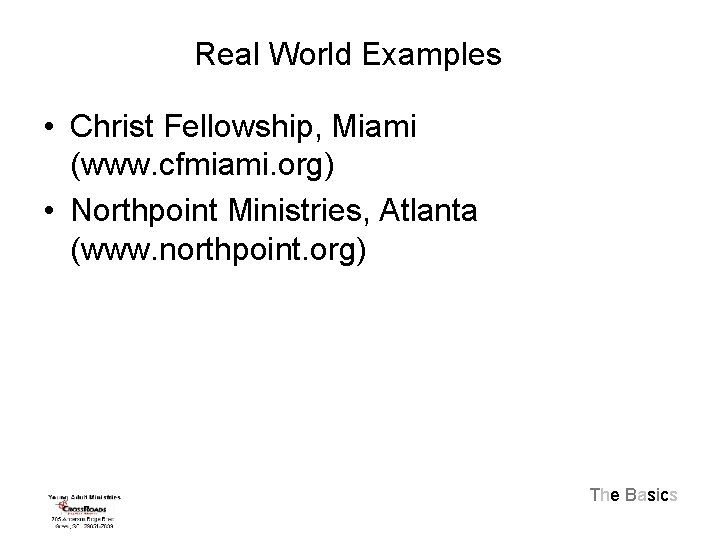 Real World Examples • Christ Fellowship, Miami (www. cfmiami. org) • Northpoint Ministries, Atlanta