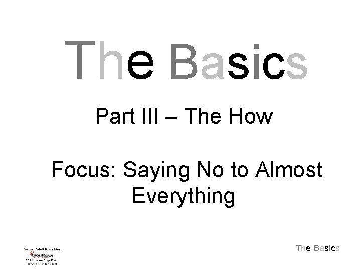 The Basics Part III – The How Focus: Saying No to Almost Everything The