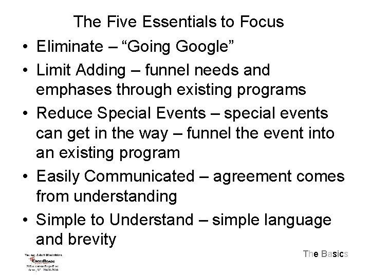 The Five Essentials to Focus • Eliminate – “Going Google” • Limit Adding –