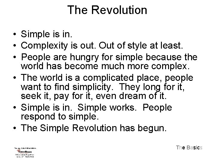 The Revolution • Simple is in. • Complexity is out. Out of style at