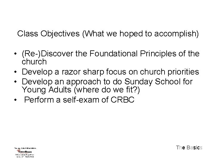 Class Objectives (What we hoped to accomplish) • (Re-)Discover the Foundational Principles of the