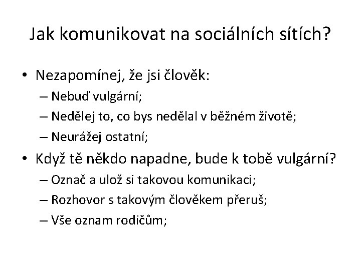 Jak komunikovat na sociálních sítích? • Nezapomínej, že jsi člověk: – Nebuď vulgární; –