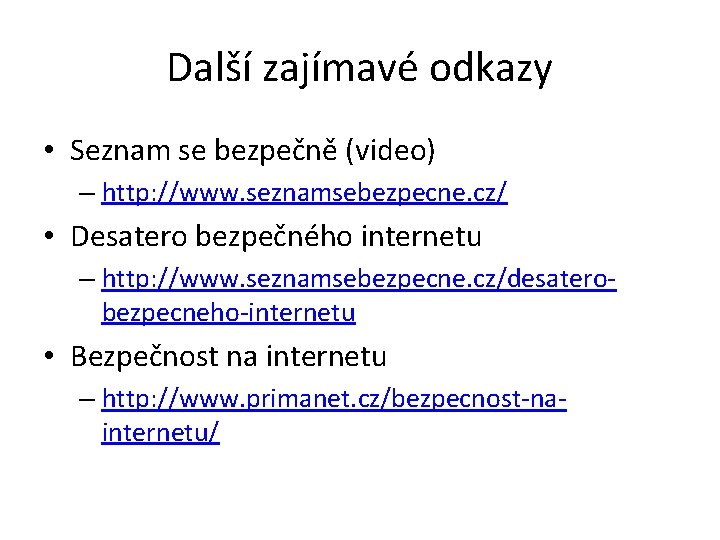 Další zajímavé odkazy • Seznam se bezpečně (video) – http: //www. seznamsebezpecne. cz/ •